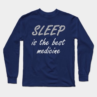 Sleep Is The Best Medicine Long Sleeve T-Shirt